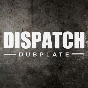 Dispatch Dubplate 007