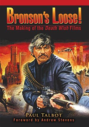 Bronson's Loose!: The Making of the Death Wish Films