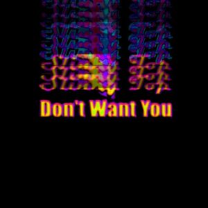 Don't Want You (Single)