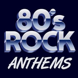 80’s Rock Anthems