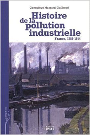 Histoire de la pollution industrielle. France, 1789-1914