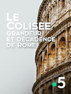 Le Colisée, grandeur et décadence de Rome