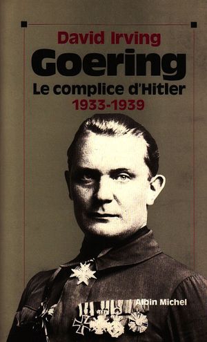 Goering - tome 1: 1933-1939, le complice d'Hitler