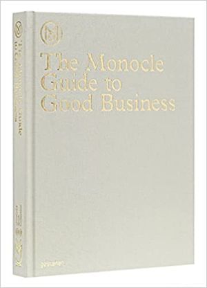 The Monocle Guide to Good Business