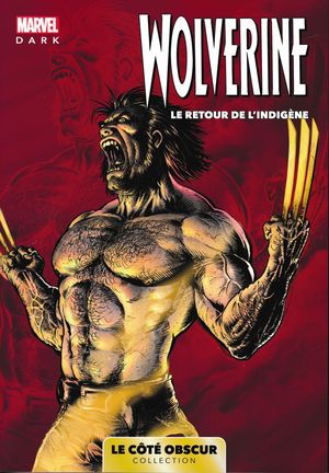 Wolverine : Le Retour de l'Indigène - Marvel Dark, tome 10