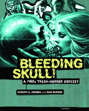 Bleeding Skull ! : A 1980s Trash-Horror Odyssey