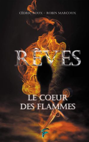 Le Cœur des Flammes - Rêves, tome 1