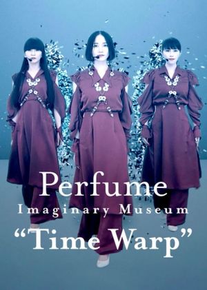 Perfume Imaginary Museum "Time Warp"
