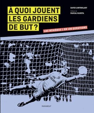 À quoi jouent les gardiens de but ?