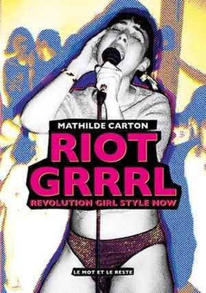 RIOT GRRRL, Revolution Girl Style Now