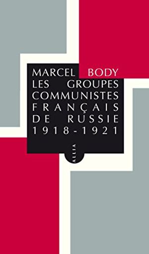 Les Groupes communistes français de Russie 1918-1921