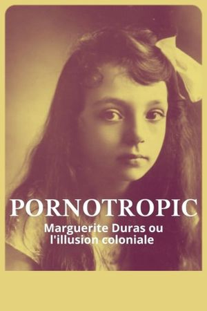 Pornotropic - Marguerite Duras et l'illusion coloniale
