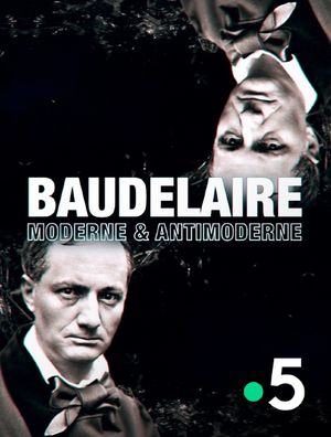 Baudelaire : Moderne & Antimoderne
