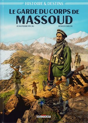Histoire & Destins - Le Garde du corps de Massoud - Tome 1