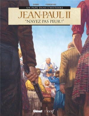 Jean-Paul II : "N'ayez pas peur !" - Un pape dans l'Histoire, tome 3