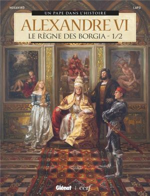 Alexandre VI : Le Règne des Borgia 1/2 - Un pape dans l'Histoire, tome 4