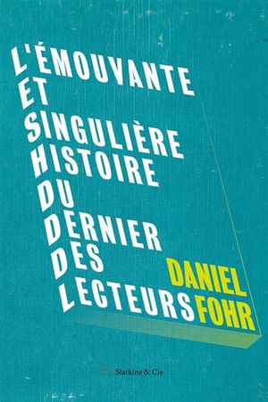 L'Émouvante Et Singulière Histoire du dernier des lecteurs