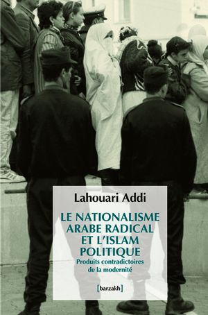 Le Nationalisme arabe radical et l'Islam politique