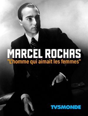 Marcel Rochas - L'Homme qui aimait les femmes