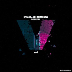 5 Years of Kill Tomorrow, Pt. I