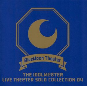 THE IDOLM@STER LIVE THE@TER SOLO COLLECTION 04 BlueMoon Theater