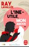 L'Ine-Utile, mon amour..