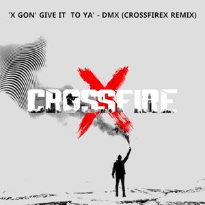 X Gon’ Give It to Ya (CrossfireX remix) (Single)