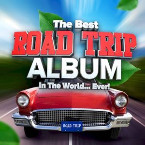 The Best Road Trip Album in the World…Ever!
