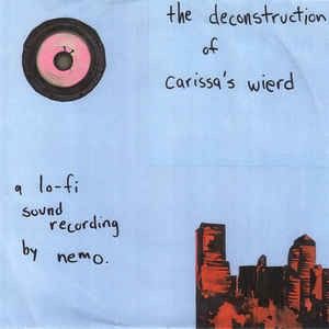 The Deconstruction of Carissa's Wierd: A Lo-Fi Sound Recording by Nemo (Single)