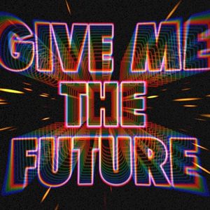 Give Me the Future (Single)