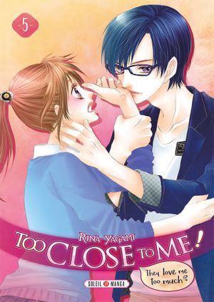 Too Close to Me ! tome 5