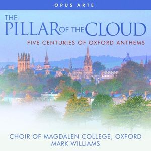 The Pillar of the Cloud - Five Centuries of Oxford Anthems