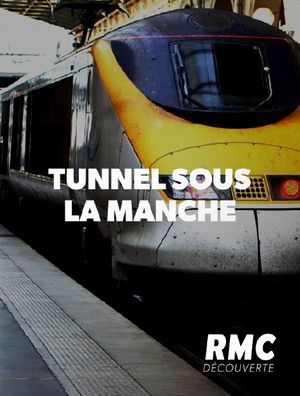 Tunnel sous la Manche - Le chantier du siècle