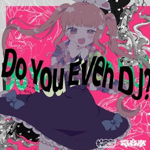 Do You Even DJ? (Single)