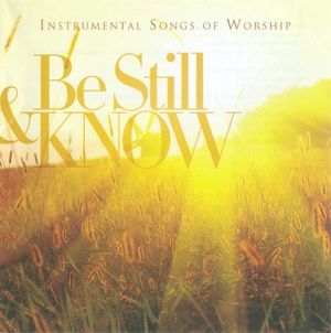 Be Still & Know: Instrumental Songs Of Worship