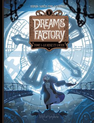 La Neige et l'Acier - Dreams Factory, tome 1
