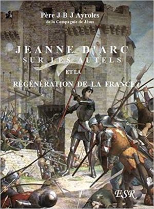 Jeanne d'Arc sur les autels et la régénération de la France