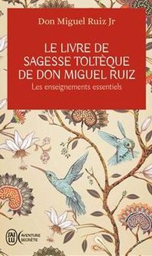 Le Livre de sagesse toltèque de Don Miguel Ruiz