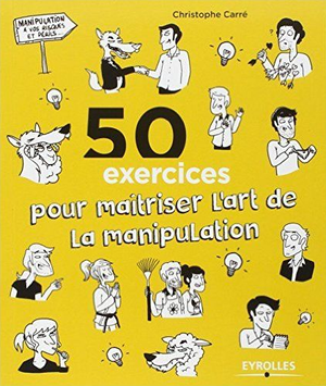 50 exercices pour maîtriser l'art de la manipulation