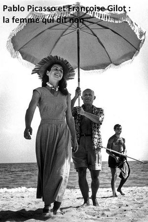 Pablo Picasso et Françoise Gilot, la femme qui dit non