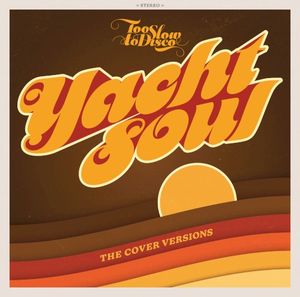 Too Slow to Disco Presents Yacht Soul: The Cover Versions