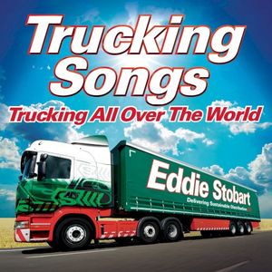 Eddie Stobart Trucking Songs: Trucking All Over the World