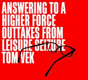 Answering To A Higher Force (Outtakes from Leisure Seizure)