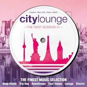 City Lounge - The Deep Session (The Finest Music Selection: Deep House, Trip Hop, Downtempo, Cool Tempo, Lounge, Electro)