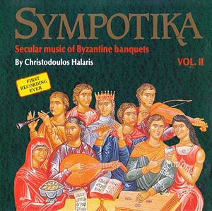 Sympotika Vol. II (Secular Music of Byzantine Banquets)