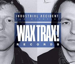 image-https://media.senscritique.com/media/000020197871/0/industrial_accident_the_story_of_wax_trax_records.jpg