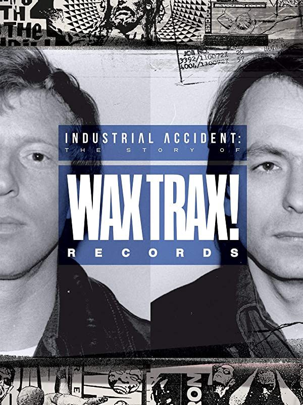 Industrial Accident - The Story of Wax Trax! Records