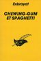 Chewing-gum et spaghetti