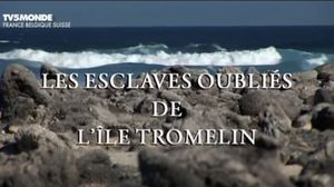 Les esclaves oubliés de l'île Tromelin