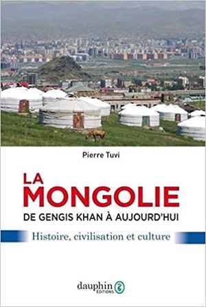 La Mongolie de Gengis Khan à aujourd'hui